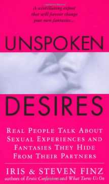 9780312977054-0312977050-Unspoken Desires: Real People Talk About Sexual Experiences and Fantasies They Hide from Their Partners