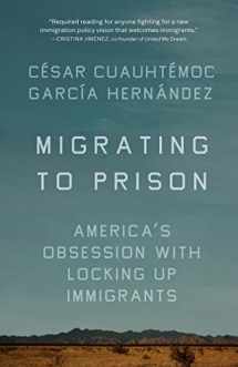9781620978313-1620978318-Migrating to Prison: America’s Obsession with Locking Up Immigrants