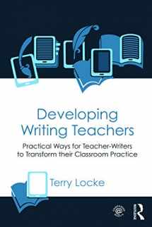 9780415631846-041563184X-Developing Writing Teachers: Practical Ways for Teacher-Writers to Transform their Classroom Practice