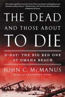 9780451415301-0451415302-The Dead and Those About to Die: D-Day: The Big Red One at Omaha Beach