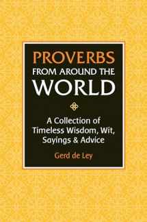9781578268177-1578268176-Proverbs from Around the World: A Collection of Timeless Wisdom, Wit, Sayings & Advice
