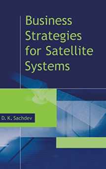9781580535922-1580535925-Business Strategies for Satellite Syste (Artech House Space Applications Series)