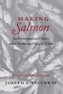 9780295981147-0295981148-Making Salmon: An Environmental History of the Northwest Fisheries Crisis (Weyerhaeuser Environmental Books)