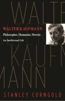 9780691165011-0691165017-Walter Kaufmann: Philosopher, Humanist, Heretic