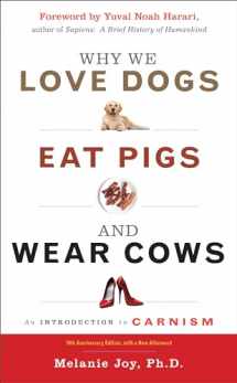 9781590035016-1590035011-Why We Love Dogs, Eat Pigs, and Wear Cows: An Introduction to Carnism, 10th Anniversary Edition