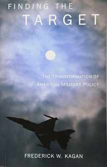 9781594032042-1594032041-Finding the Target: The Transformation of American Military Policy