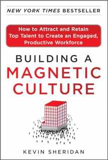 9780071773997-0071773991-Building a Magnetic Culture: How to Attract and Retain Top Talent to Create an Engaged, Productive Workforce