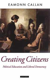 9780198292586-0198292589-Creating Citizens: Political Education and Liberal Democracy (Oxford Political Theory)