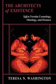 9780991073016-0991073010-The Architects of Existence: Aje in Yoruba Cosmology, Ontology, and Orature