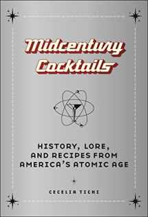 9781479816651-1479816655-Midcentury Cocktails: History, Lore, and Recipes from America's Atomic Age