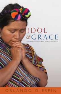 9781626980624-1626980624-Idol and Grace: Traditioning and Subversive Hope