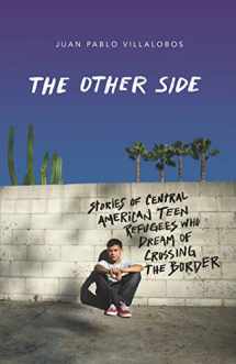 9780374305734-0374305730-The Other Side: Stories of Central American Teen Refugees Who Dream of Crossing the Border