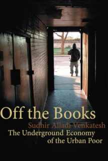 9780674030718-0674030710-Off the Books: The Underground Economy of the Urban Poor