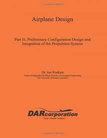 9781884885433-1884885438-Airplane Design, Part II : Preliminary Configuration Design and Integration of the Propulsion System