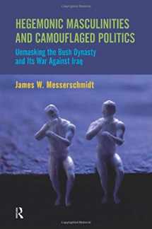 9781594518188-1594518181-Hegemonic Masculinities and Camouflaged Politics: Unmasking the Bush Dynasty and Its War Against Iraq