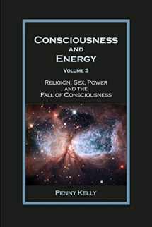 9780985748067-0985748060-Consciousness and Energy, Vol. 3: Religion, Sex, Power, and the Fall of Consciousness