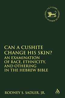 9780567027658-0567027651-Can a Cushite Change His Skin?: An Examination of Race, Ethnicity, and Othering in the Hebrew Bible (The Library of Hebrew Bible/Old Testament Studies, 425)