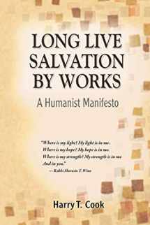 9781598150346-1598150340-Long Live Salvation by Works: A Humanist Manifesto