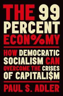 9780190931889-0190931884-The 99 Percent Economy: How Democratic Socialism Can Overcome the Crises of Capitalism (Clarendon Lectures in Management Studies)