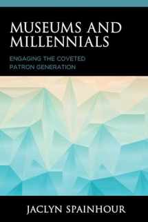 9781538118573-1538118572-Museums and Millennials: Engaging the Coveted Patron Generation (American Association for State and Local History)
