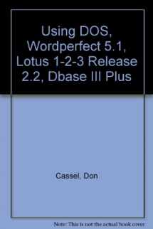 9780139528477-0139528474-Using Dos, Wordperfect 5.1, Lotus 1-2-3 Release 2.2, and dBASE III Plus