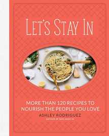 9780762490578-0762490578-Let's Stay In: More than 120 Recipes to Nourish the People You Love
