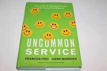 9781422133316-1422133311-Uncommon Service: How to Win by Putting Customers at the Core of Your Business