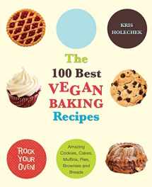 9781569757147-1569757143-The 100 Best Vegan Baking Recipes: Amazing Cookies, Cakes, Muffins, Pies, Brownies and Breads