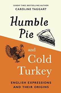 9781789293487-1789293480-Humble Pie and Cold Turkey: English Expressions and Their Origins