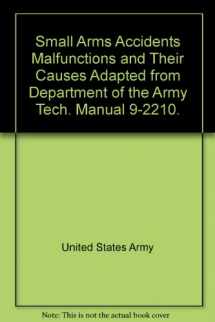 9780879471767-087947176X-Small Arms Accidents Malfunctions and Their Causes Adapted from Department of the Army Tech. Manual 9-2210.