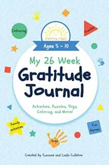 9781949474923-1949474925-My 26 Week Gratitude Journal - A Journal to Teach Children to Practice Gratitude and Mindfulness for Ages 4-9, Includes Fun Prompts and Activities for Thanks and Positivity