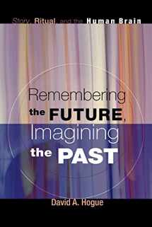 9781606088609-1606088602-Remembering the Future, Imagining the Past: Story, Ritual, and the Human Brain
