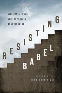 9781684264506-1684264502-Resisting Babel: Allegiance to God and the Problem of Government