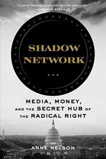 9781635575828-1635575826-Shadow Network: Media, Money, and the Secret Hub of the Radical Right