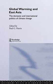 9780415315449-0415315441-Global Warming and East Asia: The Domestic and International Politics of Climate Change (Environmental Politics/Routledge Research in Environmental P)