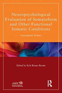 9781848726376-1848726376-Neuropsychological Evaluation of Somatoform and Other Functional Somatic Conditions: Assessment Primer (American Academy of Clinical Neuropsychology/Routledge Continuing Education Series)