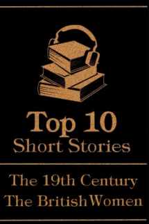 9781803542539-1803542535-The Top 10 Short Stories - The 19th Century - The British Women: The top 10 short stories written in the 19th Century by British female authors