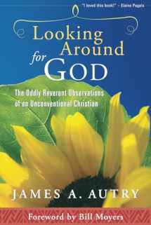 9781573124843-1573124842-Looking Around for God: The Oddly Reverent Observations of an Unconventional Christian