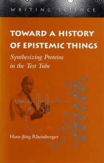 9780804727860-0804727864-Toward a History of Epistemic Things: Synthesizing Proteins in the Test Tube (Writing Science)