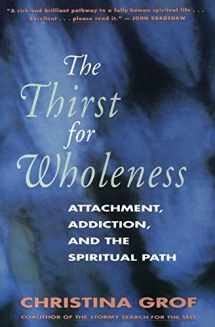 9780062503152-0062503154-The Thirst for Wholeness: Attachment, Addiction, and the Spiritual Path