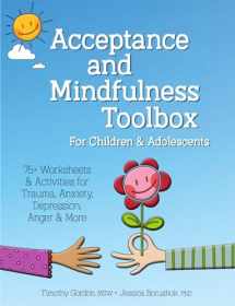 9781683732235-1683732235-Acceptance and Mindfulness Toolbox for Children and Adolescents: 75+ Worksheets & Activities for Trauma, Anxiety, Depression, Anger & More