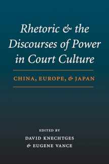 9780295984506-0295984503-Rhetoric and the Discourses of Power in Court Culture: China, Europe, and Japan