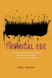 9780226697246-022669724X-The Chemical Age: How Chemists Fought Famine and Disease, Killed Millions, and Changed Our Relationship with the Earth