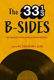9781501342455-1501342452-The 33 1/3 B-sides: New Essays by 33 1/3 Authors on Beloved and Underrated Albums