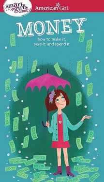 9781609584078-1609584074-A Smart Girl's Guide: Money: How to Make It, Save It, and Spend It (American Girl® Wellbeing)