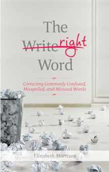 9781601633354-1601633351-The Right Word: Correcting Commonly Confused, Misspelled, and Misused Words