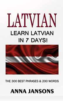 9781093978544-1093978546-Latvian : Learn Latvian In 7 Days! The 300 Best Phrases & 200 Words: Written By Latvian Linguist and Language Expert (Learn Latvian, Latvian for Beginners, Latvian Language)