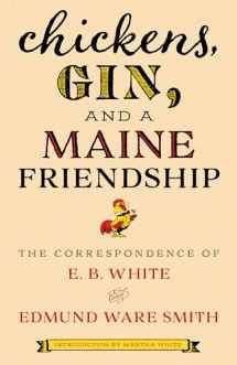 9781608937325-1608937321-Chickens, Gin, and a Maine Friendship: The Correspondence of E. B. White and Edmund Ware Smith