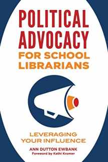 9781440863882-1440863881-Political Advocacy for School Librarians: Leveraging Your Influence