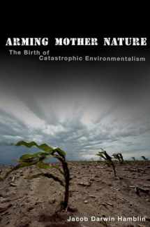 9780190674151-0190674156-Arming Mother Nature: The Birth of Catastrophic Environmentalism